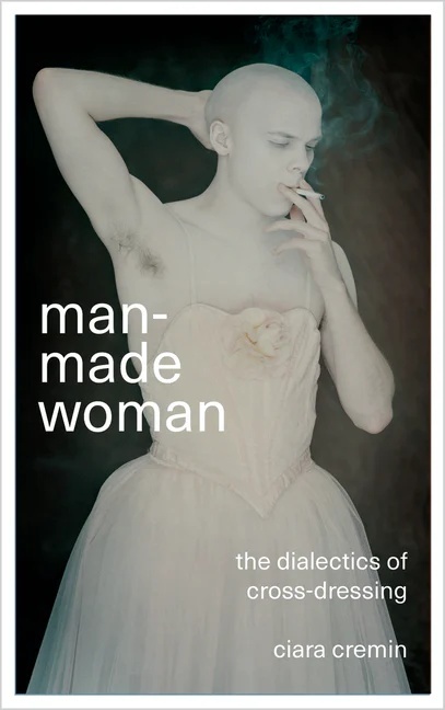 Man-Made Woman "The Dialectics of Cross-Dressing"