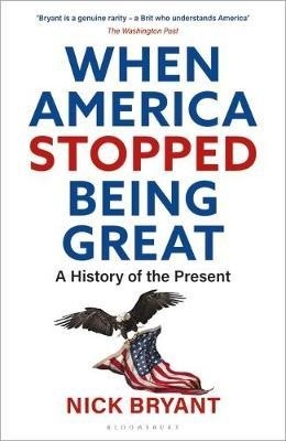 When America Stopped Being Great "A History of the Present"