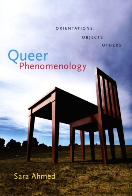 Queer Phenomenology 'Orientations, Objects, Others'