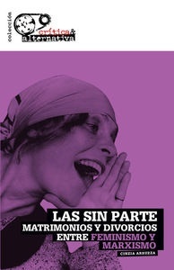 Las sin parte "Matrimonios y divorcios entre feminismo y marxismo"