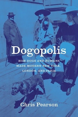 Dogopolis "How dogs and humans made modern new york, london, and paris"