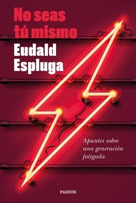 No seas tú mismo 'Apuntes sobre una generación fatigada'