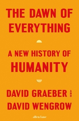 The Dawn of Everything "A New History of Humanity"