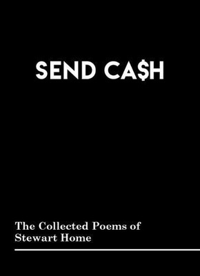 SEND CA SH : The Collected Poems of Stewart Home