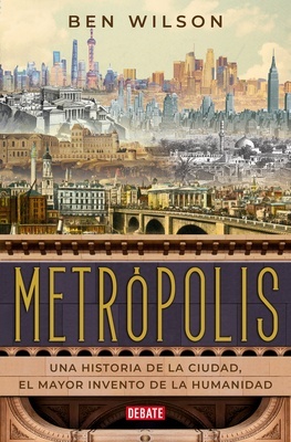 Metrópolis "Una historia de la ciudad, el mayor invento de la humanidad."