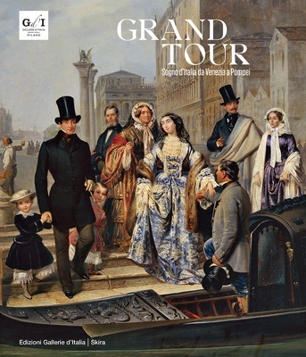 GRAND TOUR. Sogno d'Italia da Venezia a Pompei