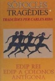Tragèdies Vol.I "Edip rei, Edip a Colonos i Antígona"
