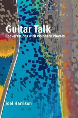 Guitar Talks "Conversations with Visionary Players"
