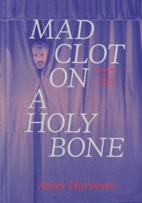 Mad Clot on a Holy Bone   Memories of a Psychic Theater
