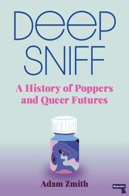 Deep Sniff "A History of Poppers and Queer Futures"