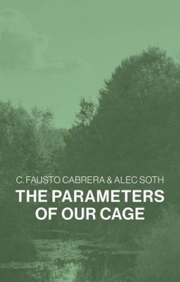 C. Fausto Cabrera & Alec Soth, The Parameters of Our Cage