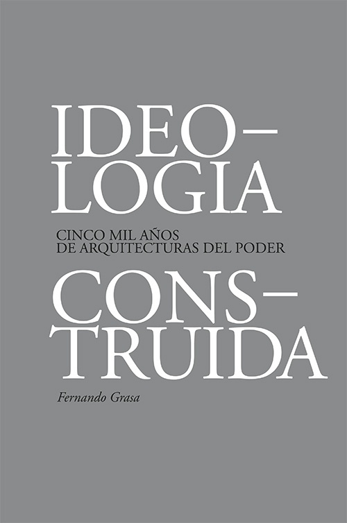 Ideologia construida "Cinco mil años de arquitecturas del poder"