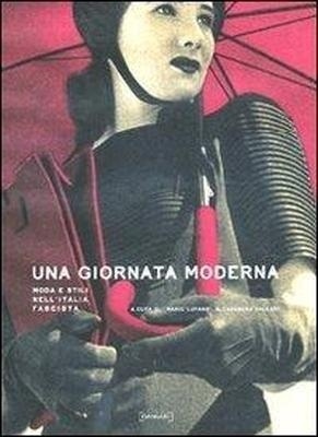 Una giornata moderna. Moda e stili nell'Italia fascista Tomo A