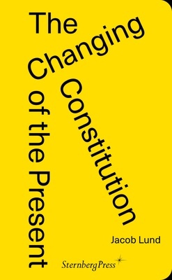 The Changing Constitution of the Present "Essays on the Work of Art in Times of Contemporaneity"