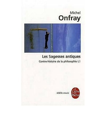 Sagesses Antiques (Contre Histoire de la Philosophie)