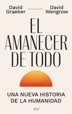 El amanecer de todo "Una nueva historia de la humanidad"