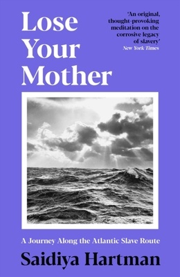 Lose Your Mother 'A Journey Along the Atlantic Slave Route'