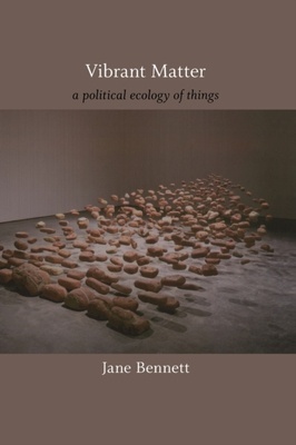 VIBRANT MATTER: A POLITICAL ECOLOGY OF THINGS
