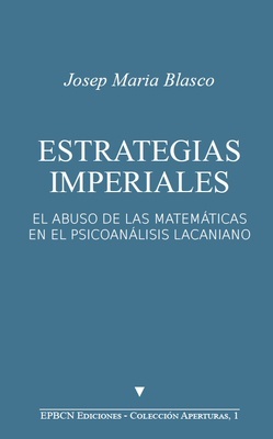 Estrategias imperiales "El abuso de las matemáticas en el psicoanálisis lacaniano"