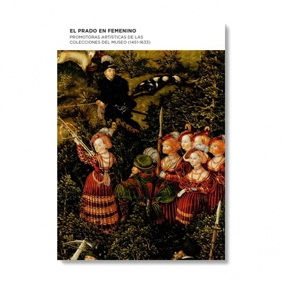 El Prado en femenino. Promotoras artísticas de las colecciones del Museo (1451-1633)