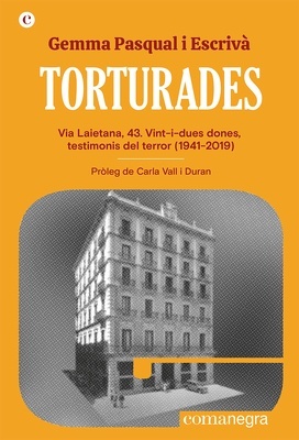 Torturades "Via Laietana, 43. Vint i dues dones, testimonis del terror (1941-2019)"