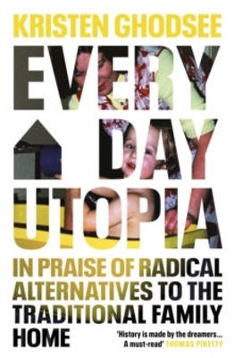 Everyday Utopia "In praise of radical alternatives to the traditional family home"