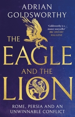 The Eagle and the Lion "Rome, Persia and an Unwinnable Conflict"