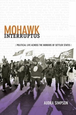 Mohawk Interruptus "Political Life Across the Borders of Settler States"