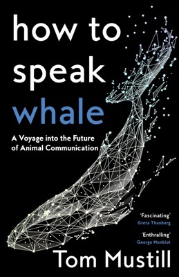 How to Speak Whale 'A Voyage into the Future of Animal Communication'