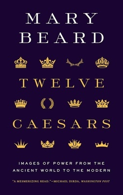 Twelve Caesars 'Images of Power from the Ancient World to the Modern'