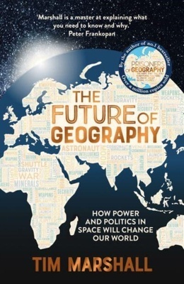 The Future of Geography 'How power and politics in space will change our world'