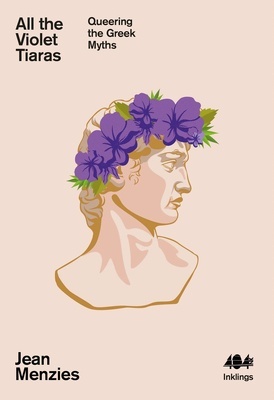 All the Violet Tiaras 'Queering the Greek Myths'