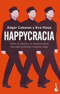 Happycracia 'Cómo la ciencia y la industria de la felicidad controlan nuestras vidas'
