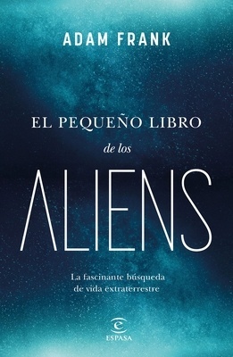 El pequeño libro de los aliens "La fascinante búsqueda de vida extraterrestre"