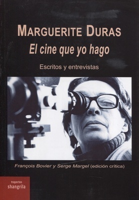 Marguerite Duras. El cine que yo hago "escritos y entrevistas"