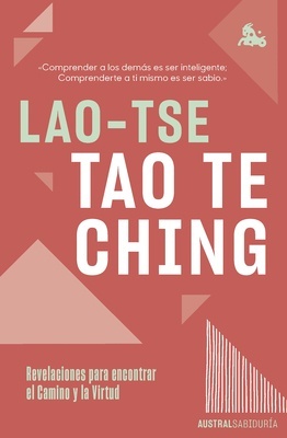 Tao Te Ching "Revelaciones para encontrar el Camino y la Virtud"