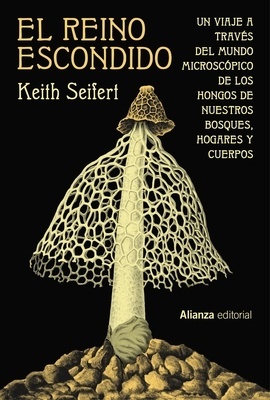 El reino escondido "Un viaje a través del mundo microscópico de los hongos de nuestros bosques, hogares y cuerpos"