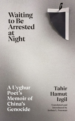 Waiting to Be Arrested at Night "A Uyghur Poet's Memoir of China's Genocide"