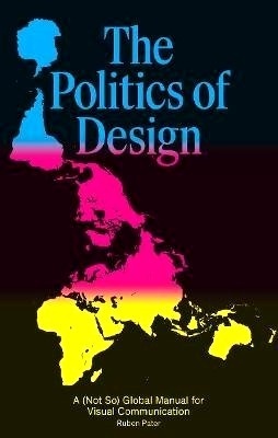 The Politics of Design A (Not So) Global Design Manual for Visual Communication