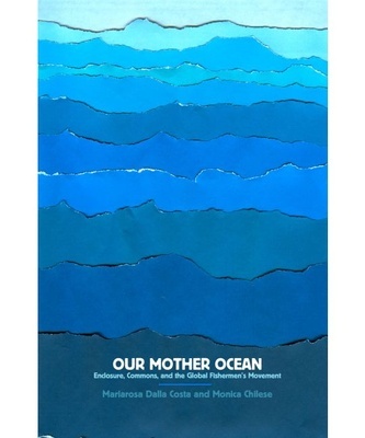Our mother ocean "Enclosure, Commons, and the Global Fishermen s Movement"