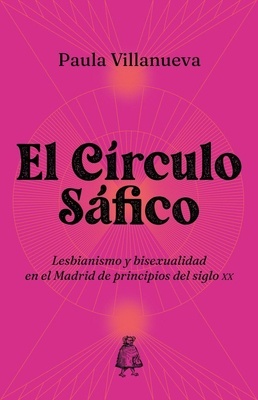 El Círculo Sáfico "Lesbianismo y bisexualidad en el Madrid de principios del siglo XX"