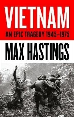 Vietnam : An Epic History of a Tragic War
