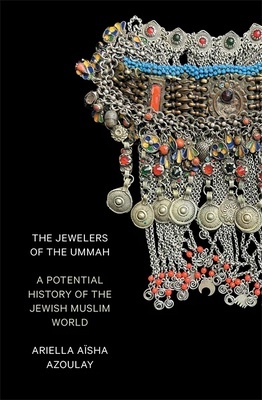 The Jewelers of the Ummah "A Potential History of the Jewish Muslim World"