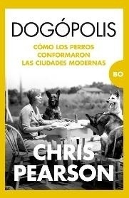 Dogópolis 'Cómo los perros conformaron las ciudades modernas'