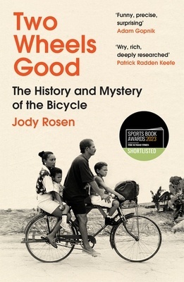 Two Wheels Good "The History and Mystery of the Bicycle"