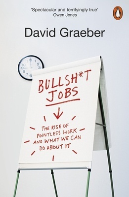 Bullshit Jobs 'The Rise of Pointless Work, and What We Can Do About It'