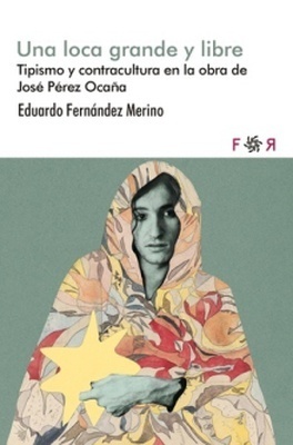 Una loca grande y libre "Tipismo y contracultura en la obra de José Pérez Ocaña."