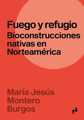 Fuego y refugio "Bioconstrucciones nativas en Norteamérica"