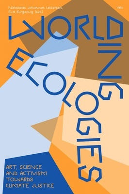 Worlding Ecologies 'Art, Science and Activism Towards Climate Justice'