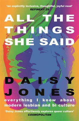 All The Things She Said "Everything I Know About Modern Lesbian and Bi Culture"
